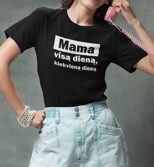 Marškinėliai " Mama visą dieną, kiekvieną dieną"